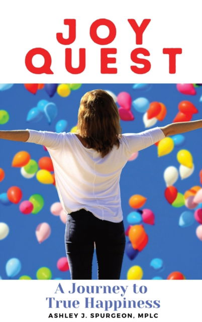 Joy Quest : A Journey to True Happiness - Ashley J Spurgeon - Kirjat - Indy Pub - 9781087893488 - sunnuntai 1. marraskuuta 2020