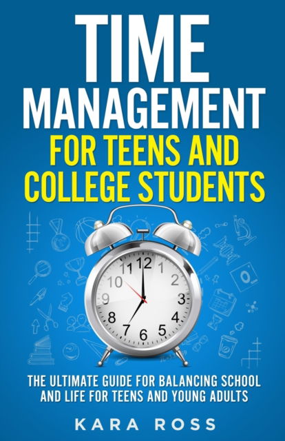 Cover for Kara Ross · Time Management For Teens And College Students (Paperback Book) (2021)