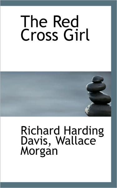 Cover for Richard Harding Davis · The Red Cross Girl (Hardcover Book) (2009)