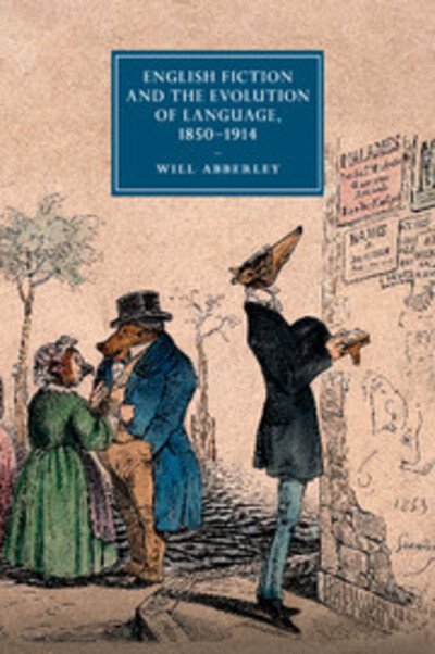 Cover for Abberley, Will (University of Oxford) · English Fiction and the Evolution of Language, 1850–1914 - Cambridge Studies in Nineteenth-Century Literature and Culture (Paperback Book) (2017)