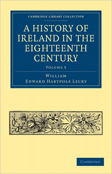 Cover for William Edward Hartpole Lecky · A History of Ireland in the Eighteenth Century - Cambridge Library Collection - British &amp; Irish History, 17th &amp; 18th Centuries (Pocketbok) (2011)