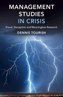 Cover for Tourish, Dennis (University of Sussex) · Management Studies in Crisis: Fraud, Deception and Meaningless Research (Paperback Bog) (2019)