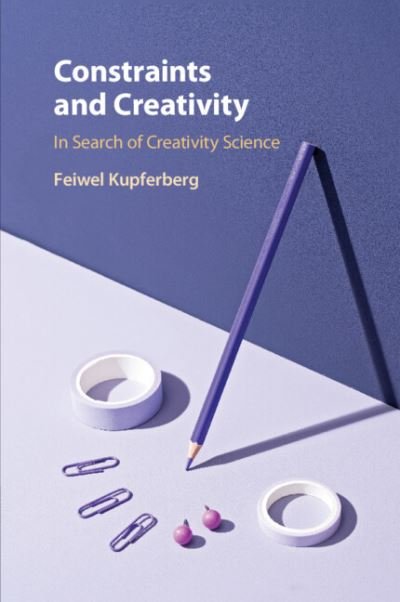 Cover for Feiwel Kupferberg · Constraints and Creativity: In Search of Creativity Science (Paperback Book) (2023)