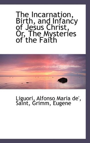 Cover for Liguori · The Incarnation, Birth, and Infancy of Jesus Christ, Or, the Mysteries of the Faith (Paperback Book) (2009)