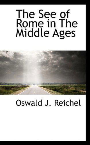 Cover for Oswald J Reichel · The See of Rome in the Middle Ages (Hardcover Book) (2009)