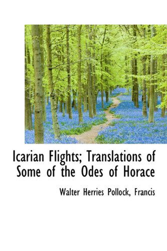 Cover for Walter Herries Pollock · Icarian Flights; Translations of Some of the Odes of Horace (Hardcover Book) (2009)