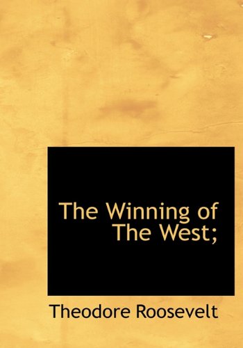 Cover for Theodore Iv Roosevelt · The Winning of the West; (Hardcover Book) (2010)