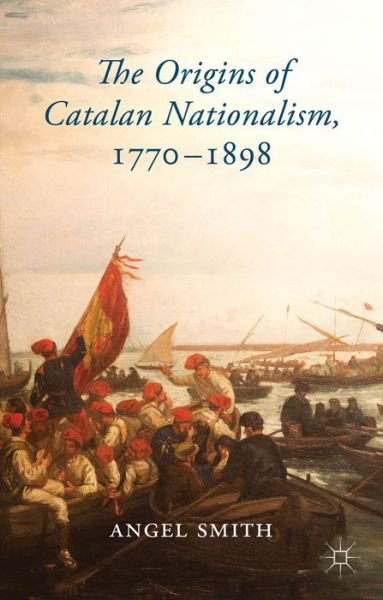 Cover for A. Smith · The Origins of Catalan Nationalism, 1770-1898 (Hardcover Book) (2014)