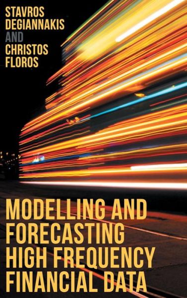 Stavros Degiannakis · Modelling and Forecasting High Frequency Financial Data (Hardcover Book) [1st ed. 2015 edition] (2015)