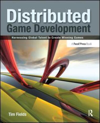 Cover for Tim Fields · Distributed Game Development: Harnessing Global Talent to Create Winning Games (Hardcover Book) (2017)