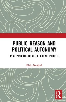Cover for Blain Neufeld · Public Reason and Political Autonomy: Realizing the Ideal of a Civic People (Innbunden bok) (2022)