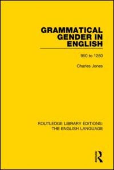 Cover for Charles Jones · Grammatical Gender in English: 950 to 1250 - Routledge Library Editions: The English Language (Paperback Book) (2017)