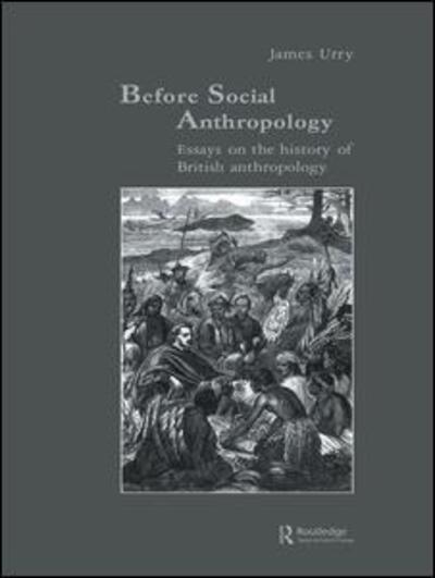 Cover for James Urry · Before Social Anthropology: Essays on the History of British Anthropology - Studies in Anthropology and History (Paperback Book) (2016)