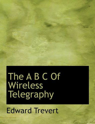 Cover for Edward Trevert · The a B C of Wireless Telegraphy (Inbunden Bok) (2010)