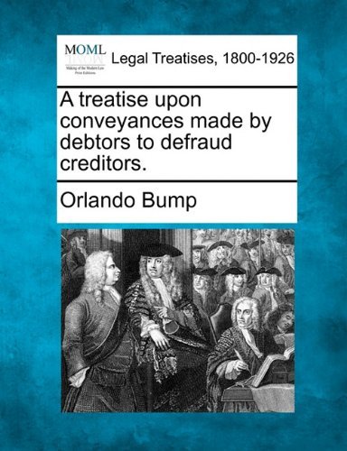 Cover for Orlando Bump · A Treatise Upon Conveyances Made by Debtors to Defraud Creditors. (Paperback Bog) (2010)