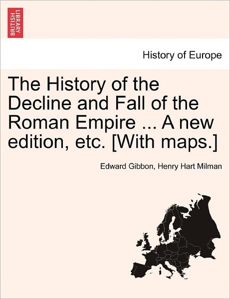Cover for Edward Gibbon · The History of the Decline and Fall of the Roman Empire ... a New Edition, Etc. [with Maps.] (Paperback Bog) (2011)