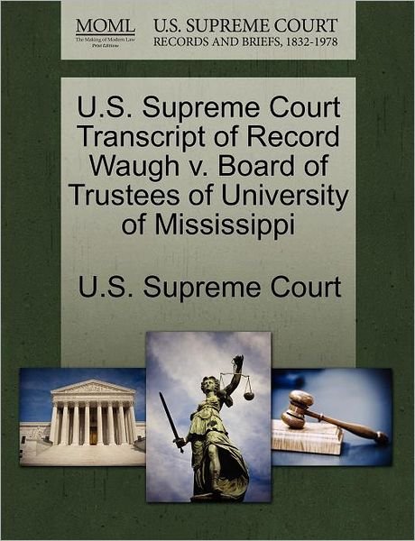 Cover for U S Supreme Court · U.s. Supreme Court Transcript of Record Waugh V. Board of Trustees of University of Mississippi (Paperback Book) (2011)