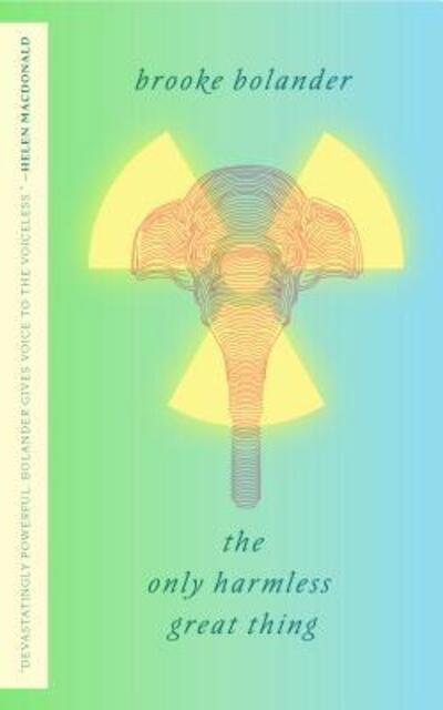 Cover for Brooke Bolander · The Only Harmless Great Thing (Paperback Book) (2018)