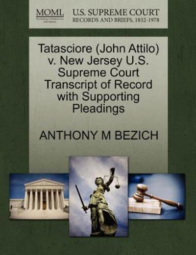 Cover for Anthony M Bezich · Tatasciore (John Attilo) V. New Jersey U.s. Supreme Court Transcript of Record with Supporting Pleadings (Paperback Book) (2011)