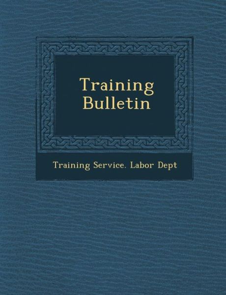 Cover for Training Service Labor Dept · Training Bulletin (Paperback Book) (2012)