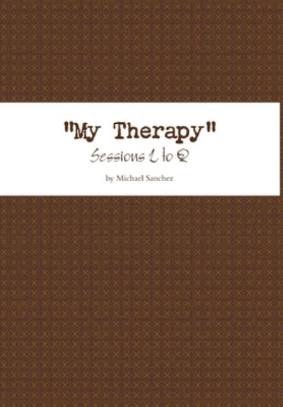 Cover for Michael Sanchez · My Therapy- Sessions l to Q (Book) (2014)