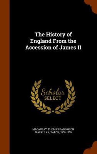 Cover for Thomas Babington Macaulay · The History of England from the Accession of James II (Hardcover Book) (2015)