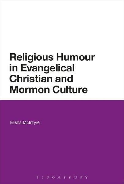 Cover for McIntyre, Elisha (University of Sydney, Australia) · Religious Humor in Evangelical Christian and Mormon Culture (Hardcover Book) (2018)