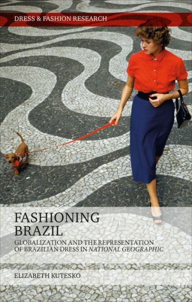 Cover for Kutesko, Elizabeth (Courtauld Institute of Art, UK) · Fashioning Brazil: Globalization and the Representation of Brazilian Dress in National Geographic - Dress and Fashion Research (Paperback Bog) (2020)