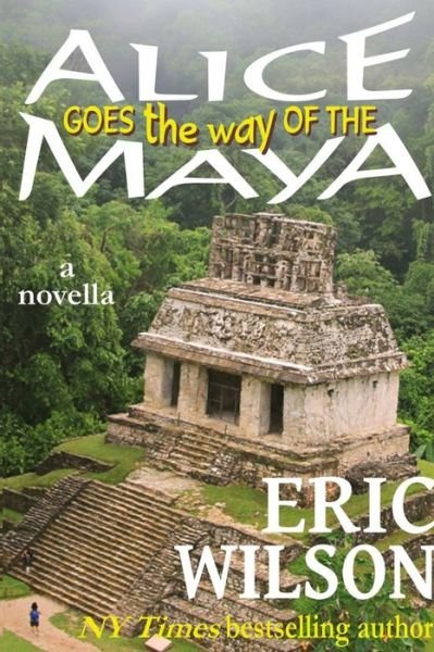 Cover for Eric Wilson · Alice Goes the Way of the Maya (Pocketbok) (2017)