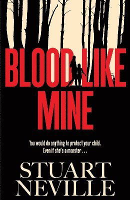Stuart Neville · Blood Like Mine: 'Stuart Neville at his very, very best . . . grabs your heart and doesn't let go' (Ruth Ware) (Paperback Book) [ANZ Only edition] (2024)
