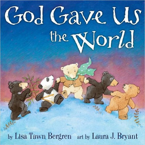 Cover for Lisa Tawn Bergren · God Gave Us the World (Hardcover Book) (2011)