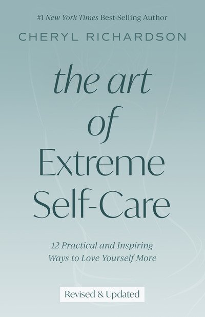Cover for Cheryl Richardson · Art of Extreme Self-Care (Hardcover Book) (2019)