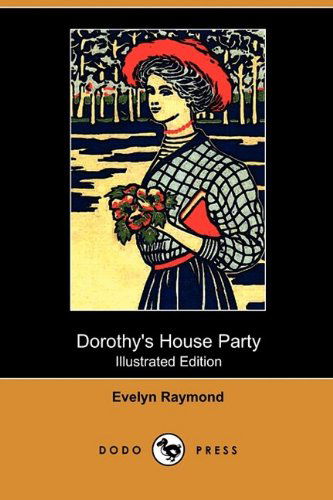 Cover for Evelyn Raymond · Dorothy's House Party (Illustrated Edition) (Dodo Press) (Paperback Book) [Illustrated, Ill edition] (2009)