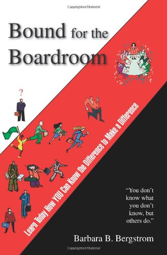 Cover for Barbara B. Bergstrom · Bound for the Boardroom: Learn Today How You Can Know the Difference to Make a Difference (Paperback Book) (2006)