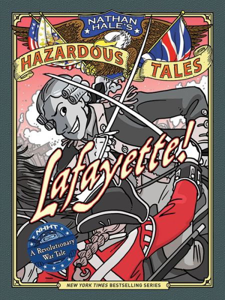 Cover for Nathan Hale · Lafayette! (Nathan Hale's Hazardous Tales #8): A Revolutionary War Tale - Nathan Hale's Hazardous Tales (Inbunden Bok) (2018)