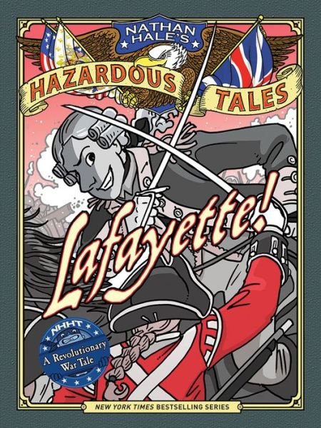 Cover for Nathan Hale · Lafayette! (Nathan Hale's Hazardous Tales #8): A Revolutionary War Tale - Nathan Hale's Hazardous Tales (Gebundenes Buch) (2018)