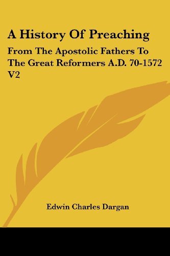 Cover for Edwin Charles Dargan · A History of Preaching: from the Apostolic Fathers to the Great Reformers A.d. 70-1572 V2 (Pocketbok) (2006)