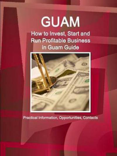 Cover for Inc Ibp · Guam: How to Invest, Start and Run Profitable Business in Guam Guide - Practical Information, Opportunities, Contacts (Paperback Book) (2015)