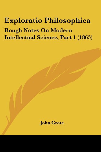 Cover for John Grote · Exploratio Philosophica: Rough Notes on Modern Intellectual Science, Part 1 (1865) (Paperback Book) (2008)