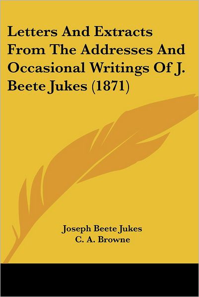 Cover for Joseph Beete Jukes · Letters and Extracts from the Addresses and Occasional Writings of J. Beete Jukes (1871) (Paperback Book) (2008)