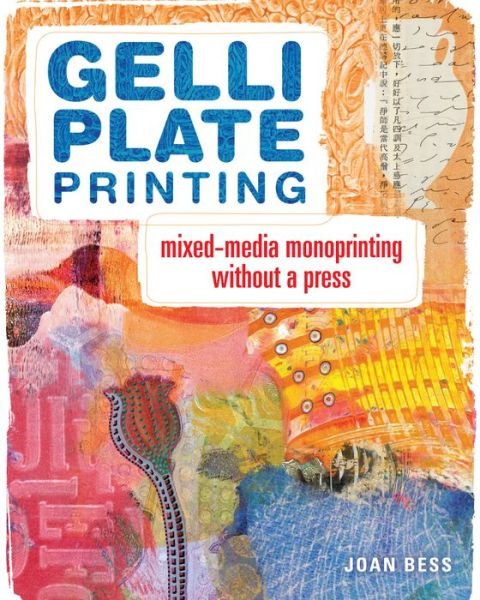 Gelli Plate Printing: Mixed-Media Monoprinting Without a Press - Joan Bess - Kirjat - F&W Publications Inc - 9781440335488 - perjantai 12. syyskuuta 2014