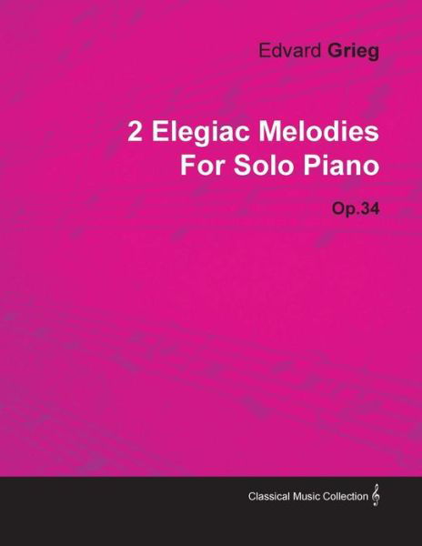 Cover for Edvard Grieg · 2 Elegiac Melodies by Edvard Grieg for Solo Piano Op.34 (Paperback Book) (2010)