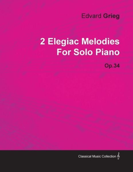 Cover for Edvard Grieg · 2 Elegiac Melodies by Edvard Grieg for Solo Piano Op.34 (Paperback Bog) (2010)