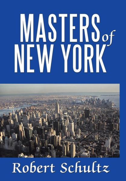 Cover for Robert Schultz · Masters of New York (Hardcover Book) (2010)