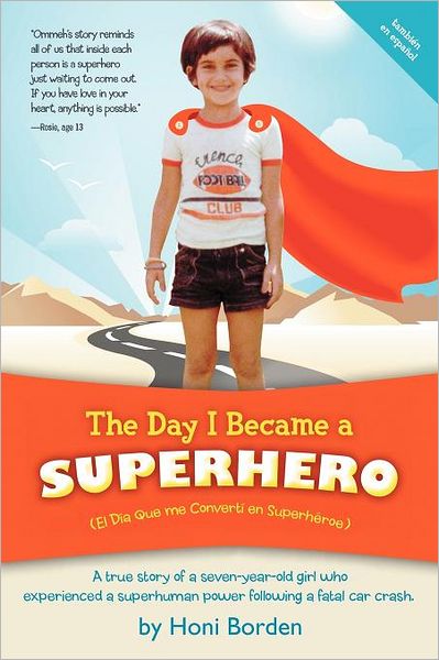 Cover for Honi Borden · The Day I Became a Superhero: A True Story of a Seven-Year-Old Girl Who Experienced a Superhuman Power Following a Fatal Car Crash. (Paperback Book) (2011)