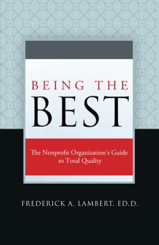 Cover for Frederick A. Lambert · Being the Best: the Nonprofit Organization's Guide to Total Quality (Paperback Book) (2014)