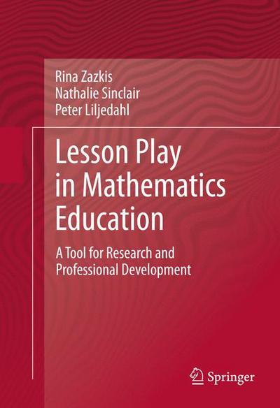 Cover for Rina Zazkis · Lesson Play in Mathematics Education:: A Tool for Research and Professional Development (Hardcover Book) [2013 edition] (2012)