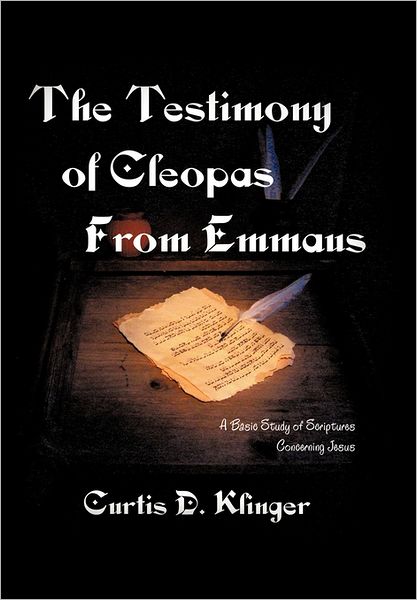 Cover for Curtis D Klinger · The Testimony of Cleopas from Emmaus: a Basic Study of Scripture Concerning Jesus (Paperback Book) (2011)