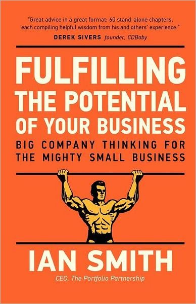 Cover for Ian Smith · Fulfilling the Potential of Your Business: Big Company Thinking for the Mighty Small Business (Taschenbuch) (2011)