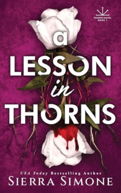 A Lesson in Thorns: A Spicy Enemies to Lovers Dark Academia Romance - Thornchapel - Sierra Simone - Książki - Sourcebooks, Inc - 9781464236488 - 4 marca 2025